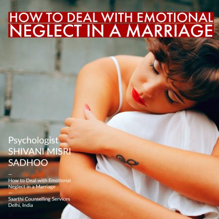 How to Deal with Emotional Neglect in a Marriage Shivani Misri Sadhoo