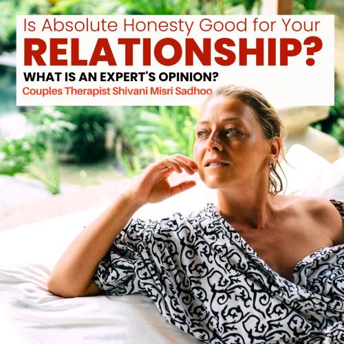 marriage counsellor Shivani Misri Sadhoo answers if Honesty is Good for Your Relationship