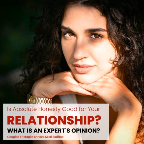 marriage counsellor Shivani Misri Sadhoo answers if Honesty is Good for Your Relationship