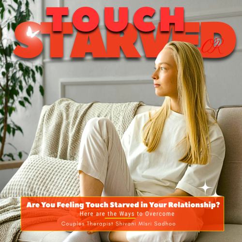 Feeling Touch-Starved in Your Relationship