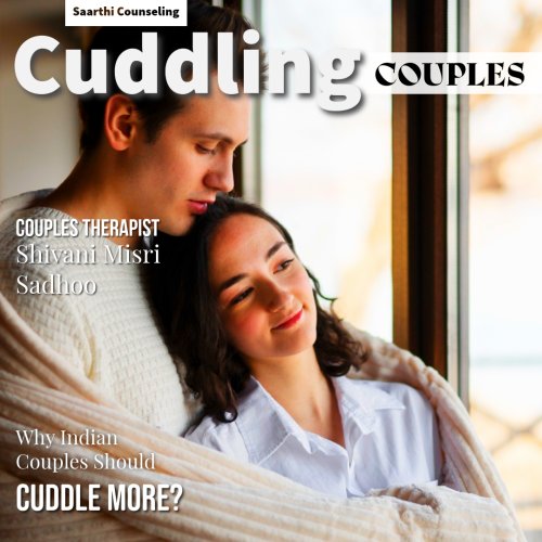 importance of Cuddling between Couples by marriage cousellor Shivani Misri Sadhoo