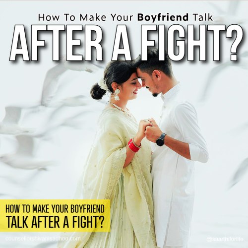 Relationship Counsellor Shivani Misri Sadhoo - How to make your boyfriend talk after a fight