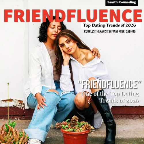 Friendfluence 2026 Dating Trends couples therapist Shivani Misri Sadhoo