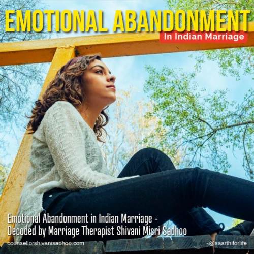 Indian Marriage and Emotional Abandonment explains Marriage counselor Shivani Misri Sadhoo