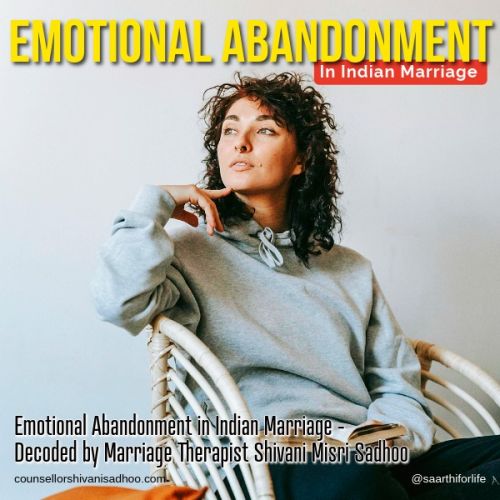 Indian Marriage and Emotional Abandonment explains Marriage counselor Shivani Misri Sadhoo