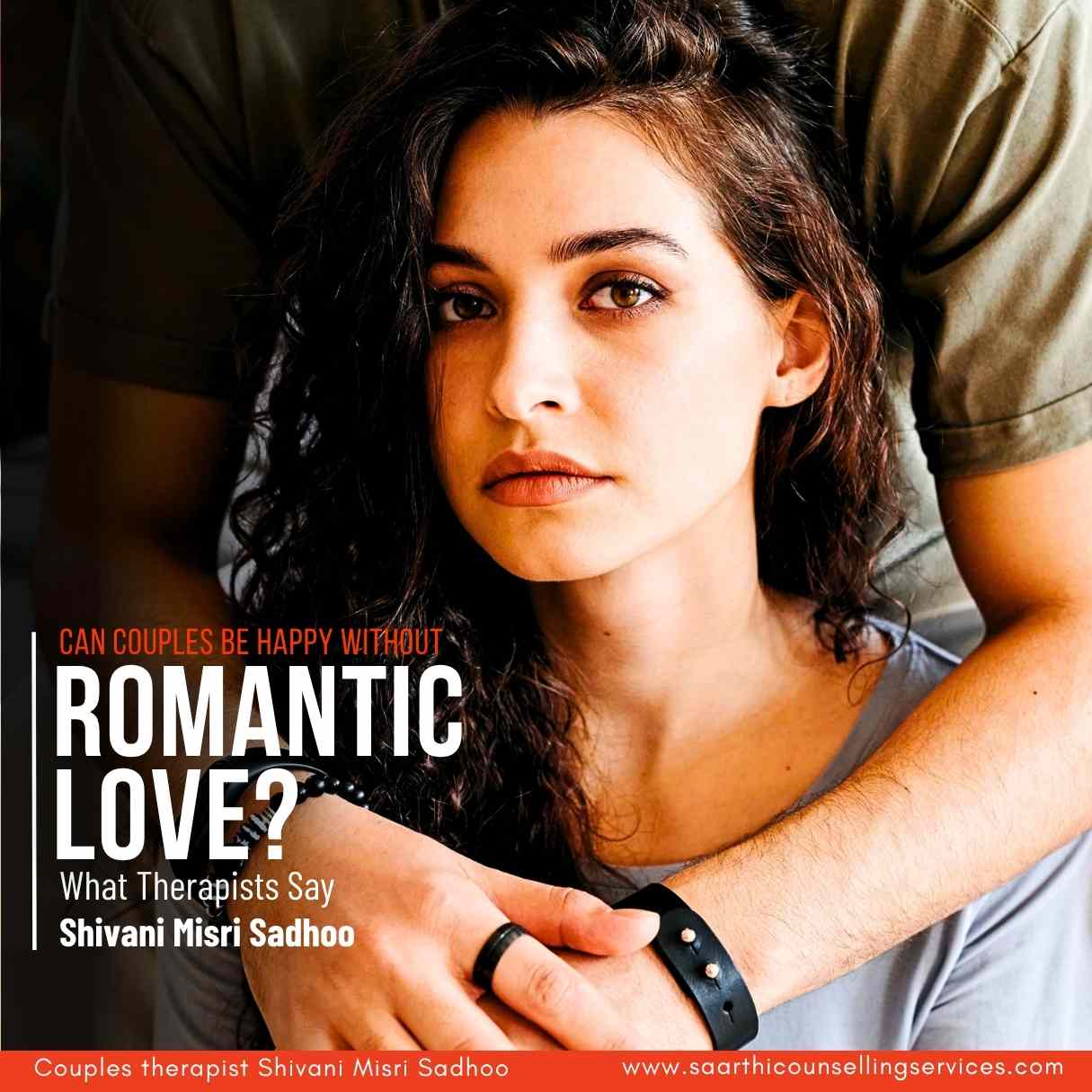 Can Couples Be Happy Without Romantic Love answers Shivani Sadhoo