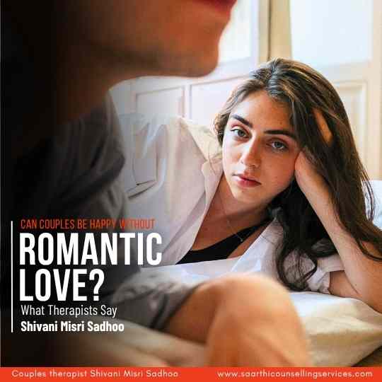 Can Couples Be Happy Without Romantic Love? Answers Shivani Sadhoo