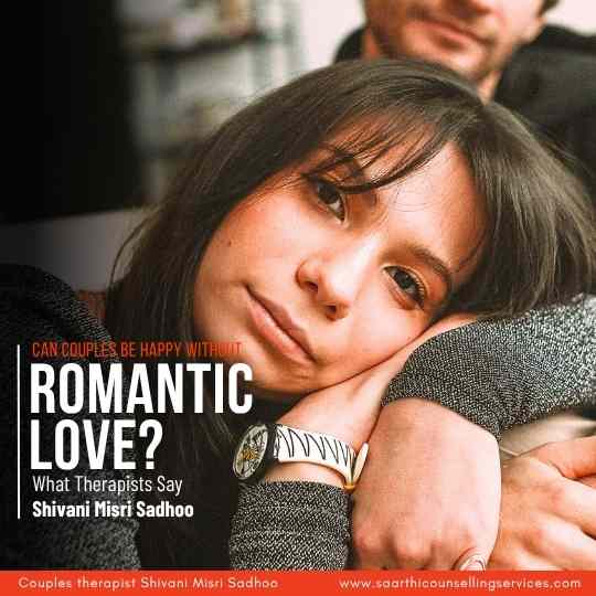 Can Couples Be Happy Without Romantic Love? Answers Shivani Sadhoo