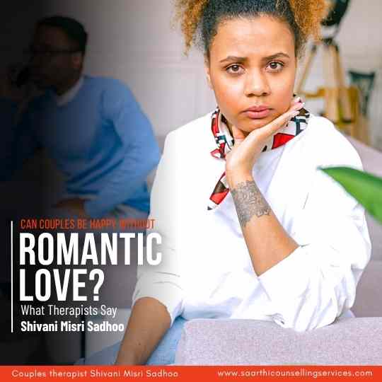 Can Couples Be Happy Without Romantic Love answers Shivani Sadhoo