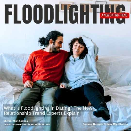 Floodlighting New Dating Trend Relationship counselor Shivani Sadhoo