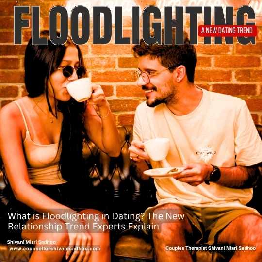 Floodlighting New Dating Trend Relationship counselor Shivani Sadhoo