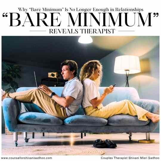 Why “Bare Minimum” Is No Longer Enough in Relationships Reveals Therapist_shivani misri sadhoo couples therapist