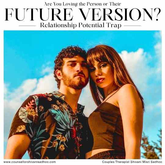The “Relationship Potential” Trap: Are You Loving the Person or Their Future Version?
