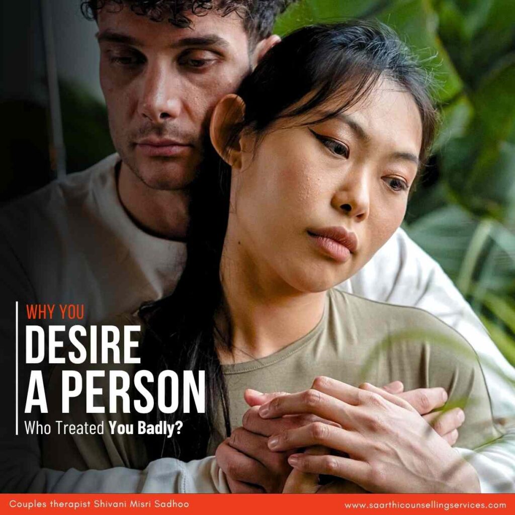 Desire Person Who Treated You Badly - Relationship Counseling in Delhi