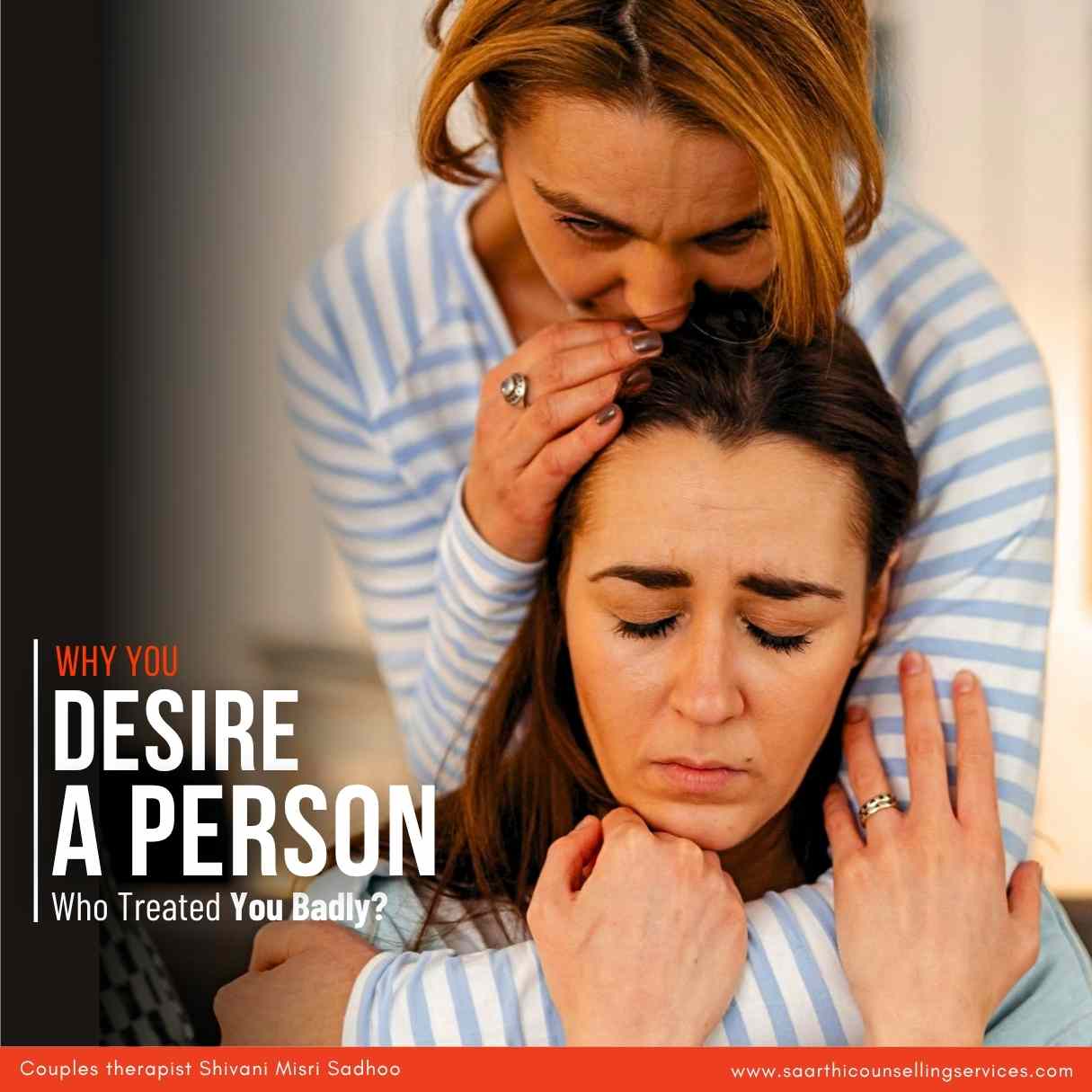 Desire Person Who Treated You Badly - Relationship Counseling in Delhi